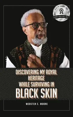 Webster E Moore - Discovering My Royal Heritage While Surviving in Black Skin, Inbunden. Tillgänglighet: Lägg i varukorg