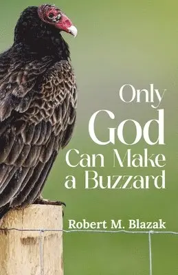 Robert M Blazak - Only God Can Make A Buzzard, Häftad. Tillgänglighet: Lägg i varukorg