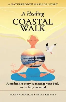Faye Krippner, Erik Krippner - A Healing Coastal Walk: A meditative story to massage your body and relax your mind, Häftad. Tillgänglighet: Lägg i varukorg