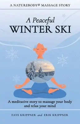 Faye Krippner, Erik Krippner - A Peaceful Winter Ski: A meditative story to massage your body and relax your mind, Häftad. Tillgänglighet: Lägg i varukorg
