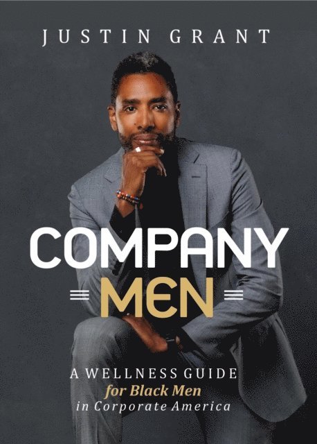 Justin Grant - Company Men : A Wellness Guide for Black Men in Corporate America, E-bok