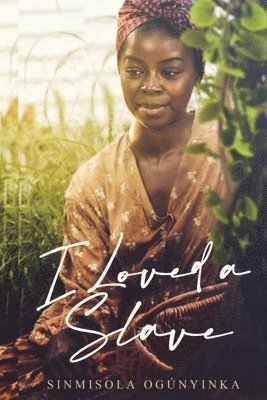 Sinmisola Ogunyinka - I Loved A Slave, Häftad