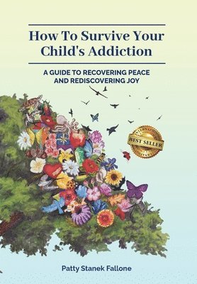 Patty Fallone - How To Survive Your Child's Addiction, Inbunden