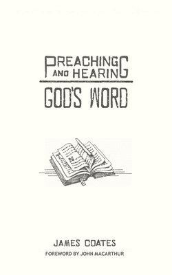 James Coates - Preaching and Hearing God's Word, Häftad