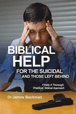 James Bachman - Biblical Helps for the Suicidal and Those Left Behind, Häftad