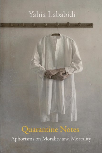 Yahia Lababidi - Quarantine Notes: Aphorisms on Morality & Mortality, E-bok