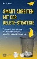 Martin Gaedt - Smart Arbeiten mit der Delete-Strategie, Häftad. Tillgänglighet: Lägg i varukorg