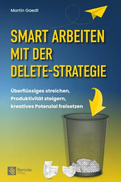 Martin Gaedt - Smart Arbeiten mit der Delete-Strategie, E-bok. Tillgänglighet: Lägg i varukorg