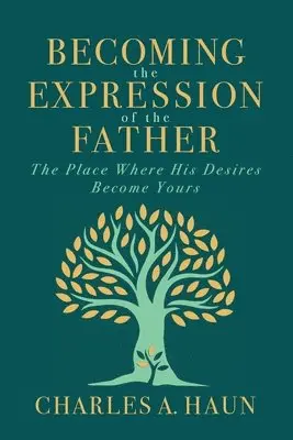 Charles a Haun - Becoming the Expression of the Father, Häftad. Tillgänglighet: Lägg i varukorg