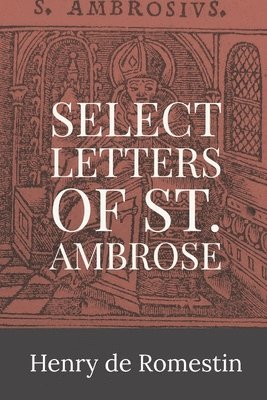 St Ambrose of Milan, Henry de Romestin - Select Letters of St. Ambrose, Häftad