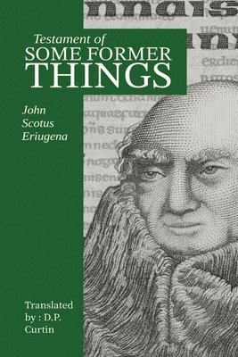 John Scotus Eriugena - Testament of Some Former Things, Häftad