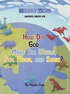 Phyllis Duke - How Did God Make the World, Sun, Moon, and Stars?, Inbunden