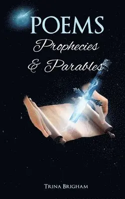 Trina Brigham - Poems, Prophecies and Parables, Inbunden. Tillgänglighet: Lägg i varukorg