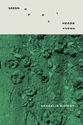 Aracelis Girmay - GREEN OF ALL HEADS, E-bok