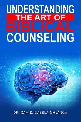 Sabelo Sam Gasela Mhlanga - Understanding the Art of Biblical Counseling, Häftad. Tillgänglighet: Lägg i varukorg