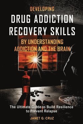 Janet G Cruz - Developing Drug Addiction Recovery Skills by Understanding Addiction and The Brain, Häftad. Tillgänglighet: Lägg i varukorg