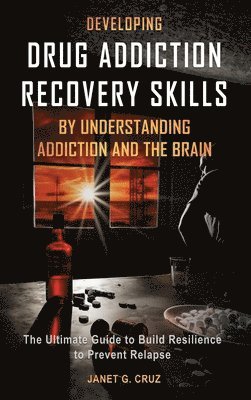 Janet G Cruz - Developing Drug Addiction Recovery Skills by Understanding Addiction and The Brain, Inbunden. Tillgänglighet: Lägg i varukorg