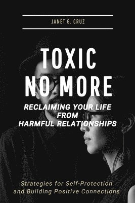 Janet G Cruz - Toxic No More - Reclaiming Your Life from Harmful Relationships, Häftad. Tillgänglighet: Lägg i varukorg