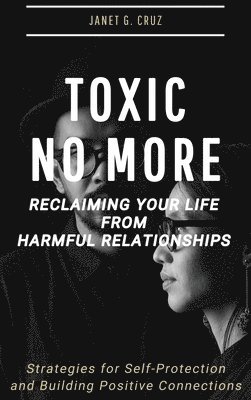Janet G Cruz - Toxic No More - Reclaiming Your Life from Harmful Relationships, Inbunden. Tillgänglighet: Lägg i varukorg