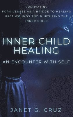 Janet G Cruz - Inner Child Healing - An Encounter with Self, Inbunden. Tillgänglighet: Lägg i varukorg
