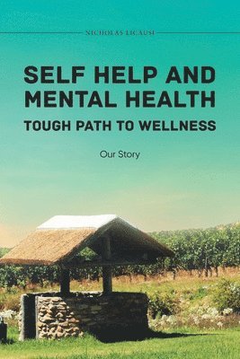 Nicholas Licausi - Self Help and Mental Health Tough Path to Wellness Our Story, Häftad