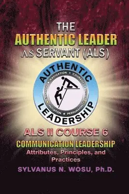 Sylvanus N. Wosu - The Authentic Leader As Servant II Course 6: Listening Communication Leadership, Häftad. Tillgänglighet: Lägg i varukorg