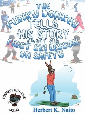 Herbert K. Naito - The Funky Donkey Tells His Story About His First Ski Lesson On Safety, Inbunden. Tillgänglighet: Lägg i varukorg