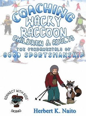Herbert K. Naito - Coaching Wacky Raccoon, Children, and Adults the Fundamentals of Good Sportsmanship, Inbunden. Tillgänglighet: Lägg i varukorg