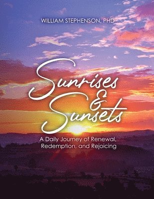 William Stephenson - Sunrises and Sunsets: A Daily Journey of Renewal, Redemption, and Rejoicing, Häftad