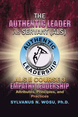 Sylvanus N. Wosu - The Authentic Leader As Servant II Course 3: Empathy Leadership, Häftad. Tillgänglighet: Lägg i varukorg