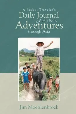 Jim Moehlenbrock - A Budget Traveler's Daily Journal of His Solo Adventures Through Asia, Häftad. Tillgänglighet: Lägg i varukorg