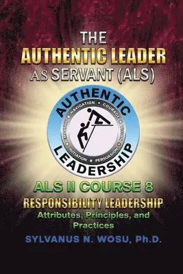 Sylvanus N. Wosu - The Authentic Leader As Servant II Course 8: Responsibility Leadership, Häftad. Tillgänglighet: Lägg i varukorg