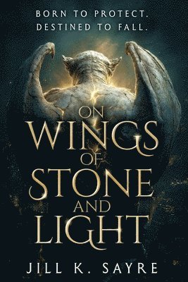 Jill K Sayre - On Wings of Stone and Light, Häftad