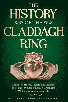 Seamus Mullarkey - History of The Claddagh Ring, Häftad. Tillgänglighet: Lägg i varukorg