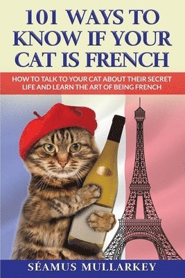 Seamus Mullarkey - 101 Ways To Know If Your Cat Is French, Häftad. Tillgänglighet: Lägg i varukorg