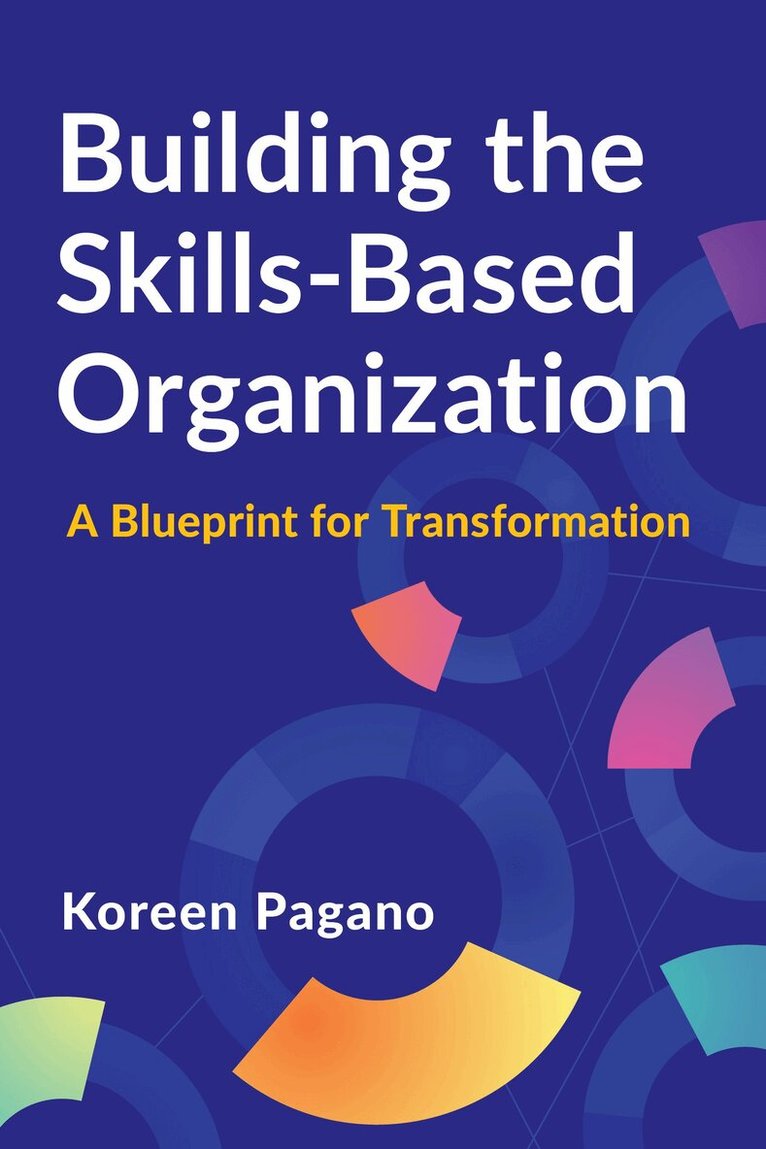 Koreen Pagano - Building the Skills-Based Organization, Häftad