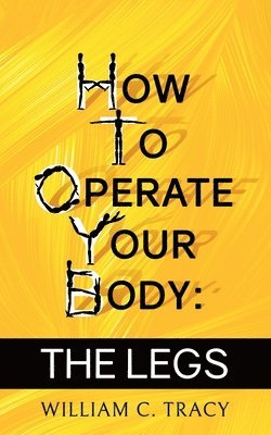 William C Tracy - How To Operate Your Body - The Legs, Häftad. Tillgänglighet: Lägg i varukorg
