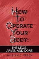 William C Tracy - How to Operate Your Body, Häftad. Tillgänglighet: Lägg i varukorg