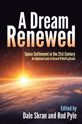 Dale Skran, Rod Pyle - A Dream Renewed: Space Settlement in the 21st Century, Inbunden