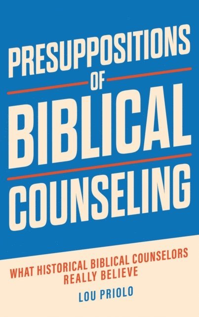 Lou Priolo - Presuppositions of Biblical Counseling, E-bok