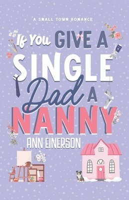 Ann Einerson - If You Give a Single Dad a Nanny, Häftad