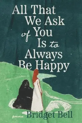 Bridget Bell - All that We Ask of You Is to Always Be Happy, Häftad. Tillgänglighet: Lägg i varukorg