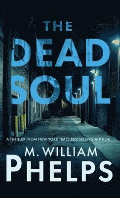 M William Phelps - Dead Soul, Inbunden