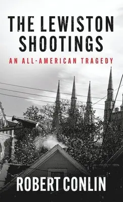 Robert Conlin - Lewiston Shootings, Inbunden. Tillgänglighet: Lägg i varukorg