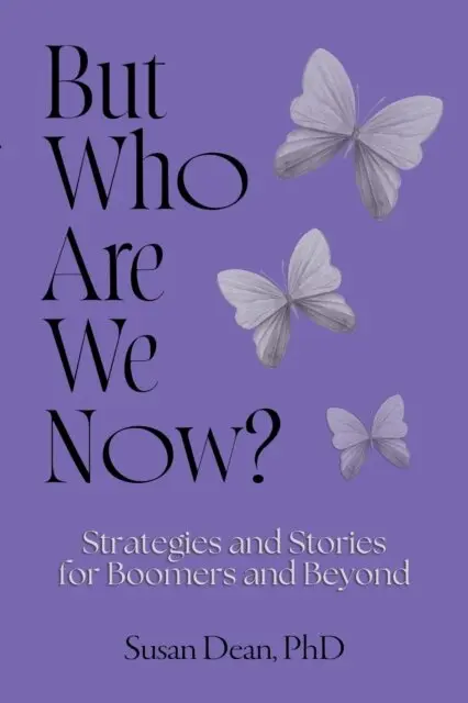 But Who Are We Now?: Strategies and Stories for Boomers and Beyond