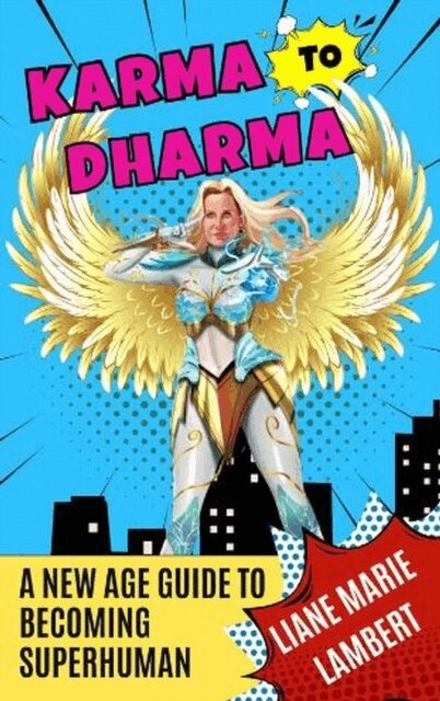 Liane Marie Lambert - Karma to Dharma A New Age Guide to Becoming Superhuman, E-bok. Tillgänglighet: Lägg i varukorg