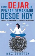 C�mo Dejar de Pensar Demasiado Desde Hoy