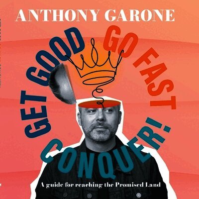 Anthony Garone - Get Good-Go Fast-Conquer!, Häftad