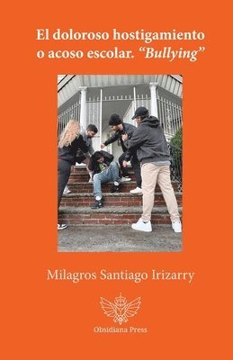Milagros Santiago Irizarry - doloroso hostigamiento o acoso escolar. "Bullying", Häftad