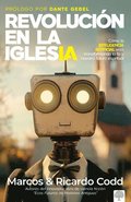 Revoluci�n de la Iglesia: C�mo La Inteligencia Artificial Est� Transformando La Fe Y Nuestro Futuro Espiritual